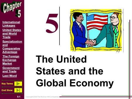 Copyright 2008 The McGraw-Hill Companies 5-1 International Linkages United States and World Trade Specialization and Comparative Advantage The Foreign.