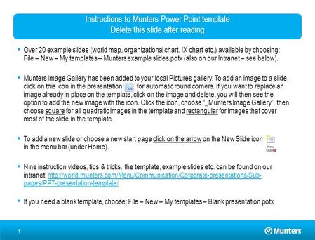 1 Instructions to Munters Power Point template Delete this slide after reading Over 20 example slides (world map, organizational chart, IX chart etc.)