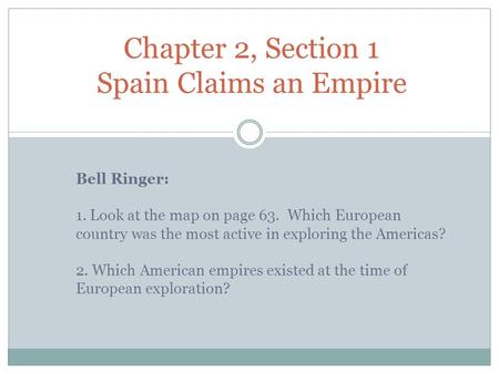 Chapter 2, Section 1 Spain Claims an Empire