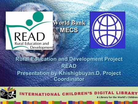 World Bank MECS Rural Education and Development Project READ Presentation by Khishigbuyan.D, Project Coordinator.