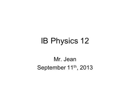 IB Physics 12 Mr. Jean September 11 th, 2013. The plan: Video clip of the day Momentum Ballistic Pendulums Bouncing collisions.