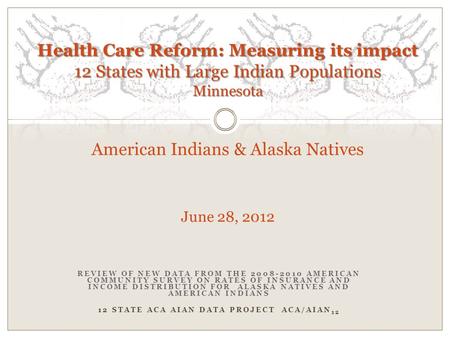 REVIEW OF NEW DATA FROM THE 2008-2010 AMERICAN COMMUNITY SURVEY ON RATES OF INSURANCE AND INCOME DISTRIBUTION FOR ALASKA NATIVES AND AMERICAN INDIANS 12.