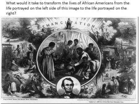 What would it take to transform the lives of African Americans from the life portrayed on the left side of this image to the life portrayed on the right?