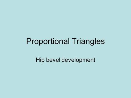 Proportional Triangles Hip bevel development. On a sheet of paper or plywood, draw a horizontal line 250 mm long Draw a perpendicular line 100mm from.