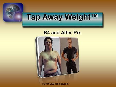 Tap Away Weight™ © 2011 LKCoaching.com B4 and After Pix.