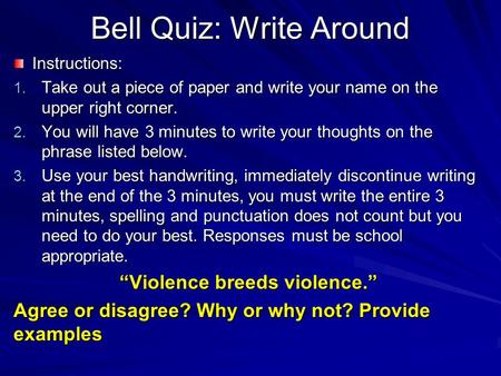 Bell Quiz: Write Around Instructions: 1. Take out a piece of paper and write your name on the upper right corner. 2. You will have 3 minutes to write your.