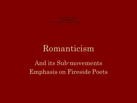 Romanticism And its Sub-movements Emphasis on Fireside Poets.