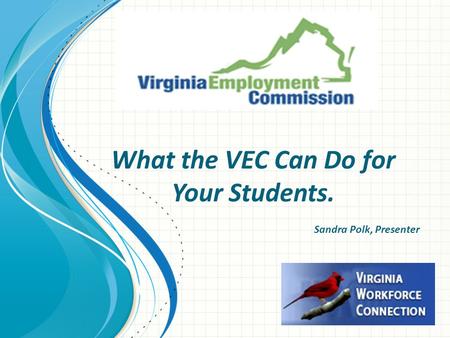 What the VEC Can Do for Your Students. Sandra Polk, Presenter.