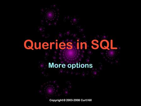 Copyright © 2003-2008 Curt Hill Queries in SQL More options.