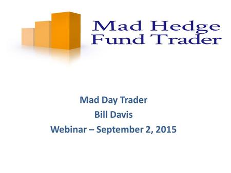 Mad Day Trader Bill Davis Webinar – September 2, 2015.
