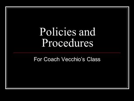 Policies and Procedures For Coach Vecchio’s Class.