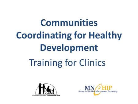 Communities Coordinating for Healthy Development Training for Clinics.