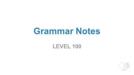 Grammar Notes LEVEL 100.