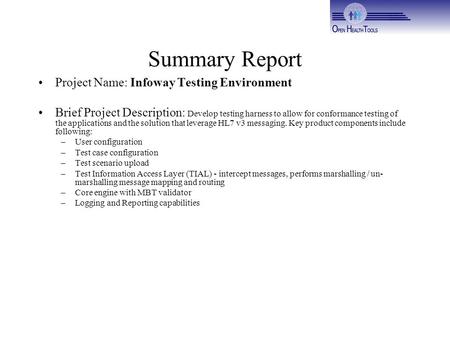 Summary Report Project Name: Infoway Testing Environment Brief Project Description: Develop testing harness to allow for conformance testing of the applications.