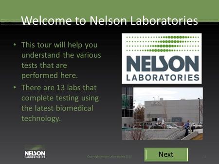 Welcome to Nelson Laboratories This tour will help you understand the various tests that are performed here. There are 13 labs that complete testing using.