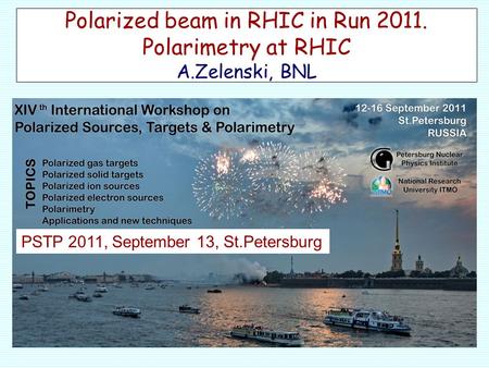 Polarized beam in RHIC in Run 2011. Polarimetry at RHIC A.Zelenski, BNL PSTP 2011, September 13, St.Petersburg.