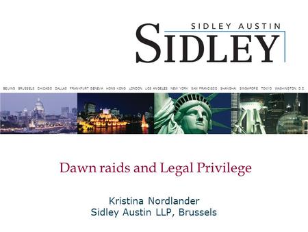 BEIJING BRUSSELS CHICAGO DALLAS FRANKFURT GENEVA HONG KONG LONDON LOS ANGELES NEW YORK SAN FRANCISCO SHANGHAI SINGAPORE TOKYO WASHINGTON, D.C. Dawn raids.