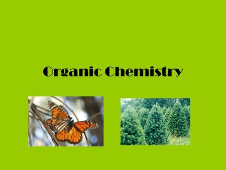 Organic Chemistry What is organic Chemistry? It’s like all about CARBON C.