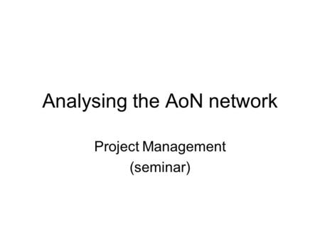 Analysing the AoN network Project Management (seminar)