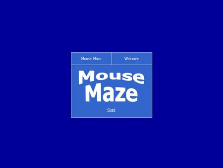 Mouse MazeWelcome Start Mouse MazeWelcome Welcome to the revised version of Mouse Maze! There's now even more in the game, including timed, button and.