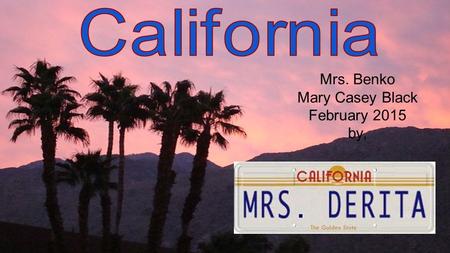 Mrs. Benko Mary Casey Black February 2015 by,. Meet My State: California was the 31 st state in the United States. It became a state on September 9, 1850.