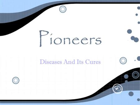 Pioneers Diseases And Its Cures.