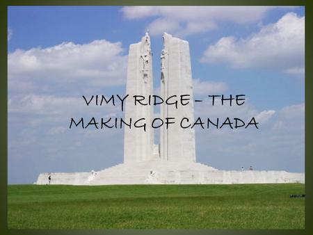 VIMY RIDGE – THE MAKING OF CANADA