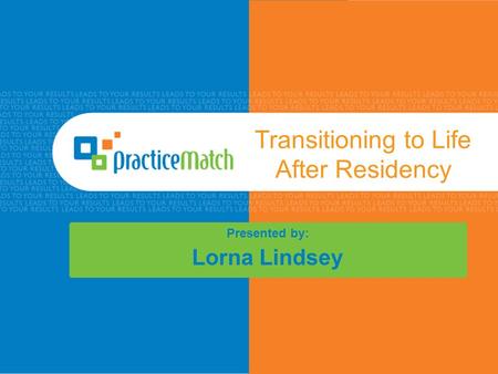 Transitioning to Life After Residency Presented by: Lorna Lindsey.