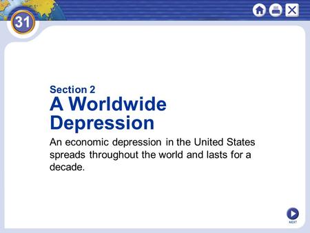 NEXT An economic depression in the United States spreads throughout the world and lasts for a decade. Section 2 A Worldwide Depression.