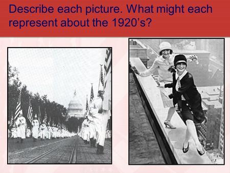 Describe each picture. What might each represent about the 1920’s?