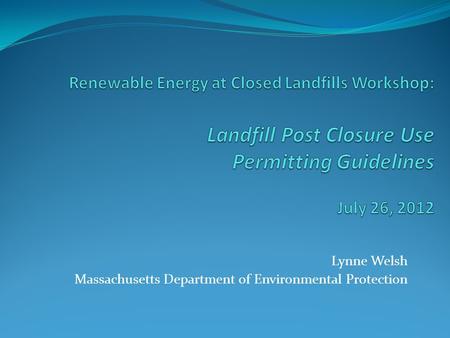 Lynne Welsh Massachusetts Department of Environmental Protection.
