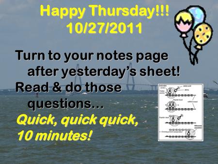 Turn to your notes page after yesterday’s sheet! Read & do those questions… Quick, quick quick, 10 minutes! Happy Thursday!!! 10/27/2011.