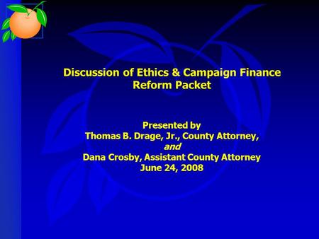 Discussion of Ethics & Campaign Finance Reform Packet Presented by Thomas B. Drage, Jr., County Attorney, and Dana Crosby, Assistant County Attorney June.