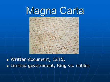 Magna Carta Written document, 1215, Written document, 1215, Limited government, King vs. nobles Limited government, King vs. nobles.