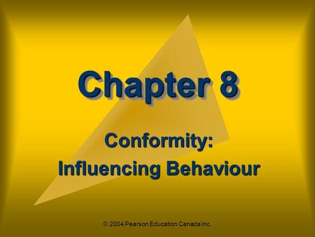 © 2004 Pearson Education Canada Inc. Chapter 8 Conformity: Influencing Behaviour.