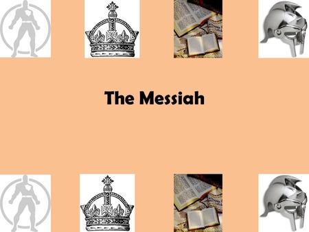The Messiah. Messianic Hope Throughout their history the Jews had been occupied by surrounding nations including Egypt, Babylon, Persia, Greece and Roman.