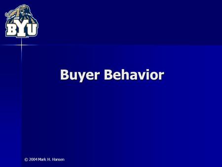 © 2004 Mark H. Hansen Buyer Behavior. 2 A purchase is an exchange the parties to that exchange are the consumer and the marketer the interests of the.