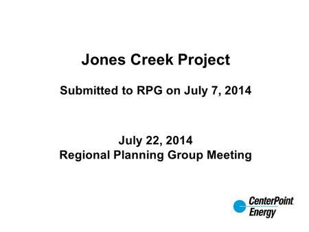 Jones Creek Project Submitted to RPG on July 7, 2014 July 22, 2014 Regional Planning Group Meeting.