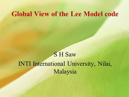 Global View of the Lee Model code S H Saw INTI International University, Nilai, Malaysia.