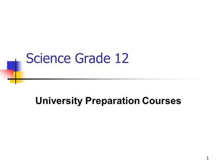 1 Science Grade 12 University Preparation Courses.