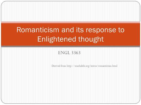 ENGL 3363 Derived from  Romanticism and its response to Enlightened thought.