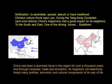 Sinification- to assimilate, spread, absorb or have traditional Chinese culture thrust upon you. During the Tang-Song Dynasties (and even before) China’s.