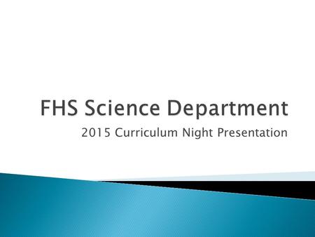 2015 Curriculum Night Presentation.  Earth Science (Honors and Academic)  Biology (Honors and Academic)  Chemistry  Physics  Environmental Science.