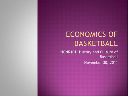 HONR101: History and Culture of Basketball November 30, 2011.