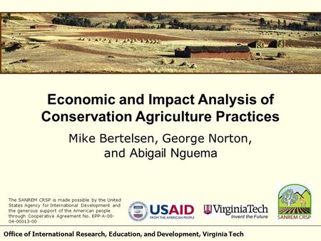 Office of International Research, Education, and Development, Virginia Tech Economic and Impact Analysis of Conservation Agriculture Practices Mike Bertelsen,