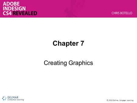 © 2010 Delmar, Cengage Learning Chapter 7 Creating Graphics.