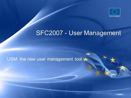 SFC2007 - User Management USM: the new user management tool.