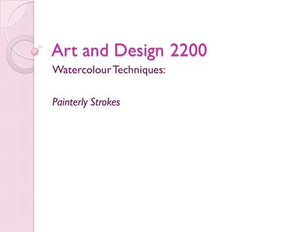 Art and Design 2200 Watercolour Techniques: Painterly Strokes.