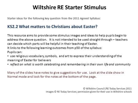 Wiltshire RE Starter Stimulus Starter ideas for the following key question from the 2011 Agreed Syllabus: KS2.2 What matters to Christians about Easter?