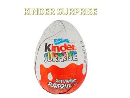 Kinder Surprise is a hollow Easter egg, on the outside a thin layer of milk chocolate and the inside a thin layer of white chocolate and a small toy ☺
